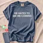 HR HATES TO SEE ME COMING T-Shirt