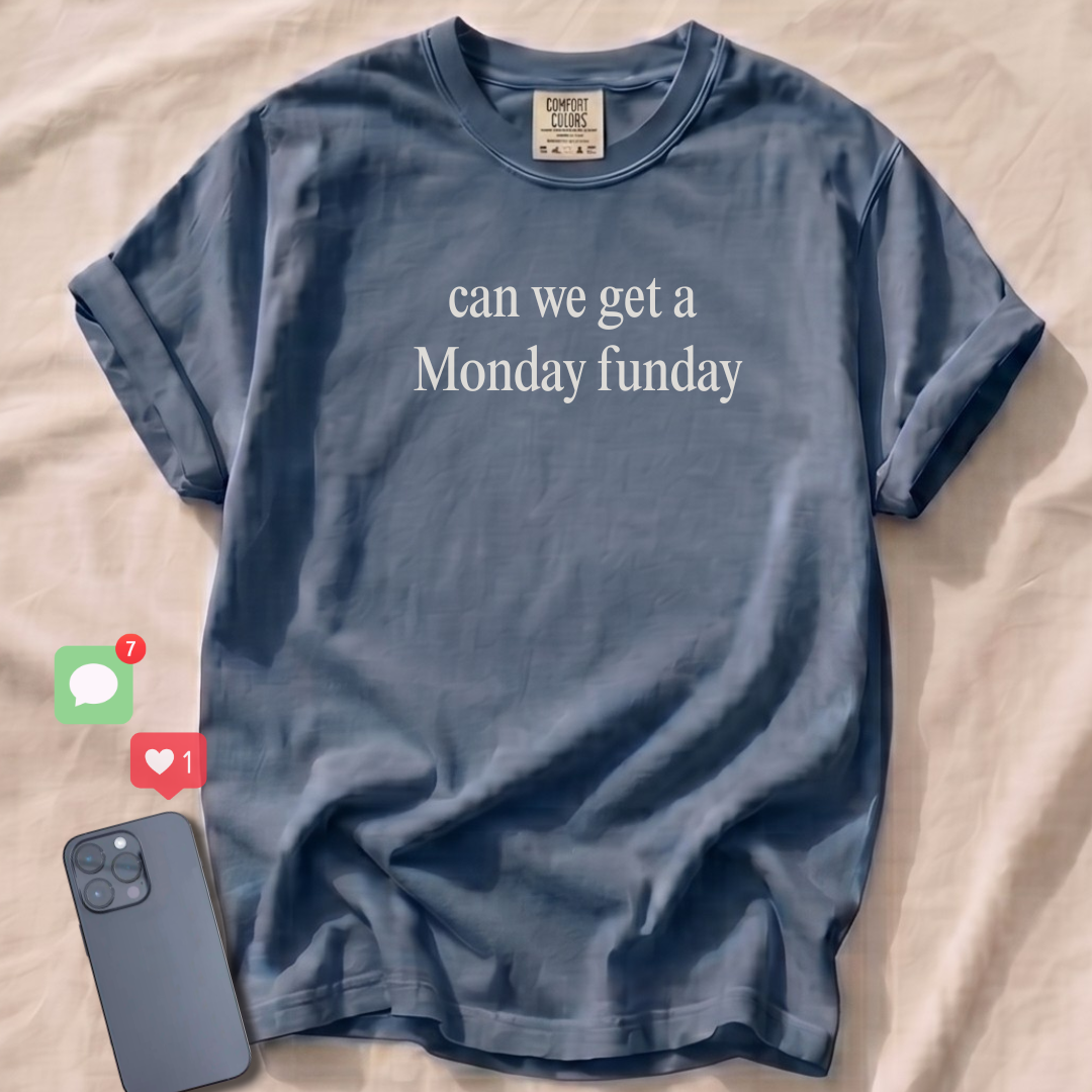 can we get a Monday funday T-Shirt