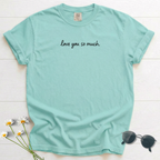 love you so much T-Shirt