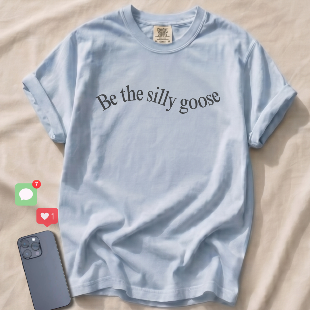 Be the silly goose T-Shirt