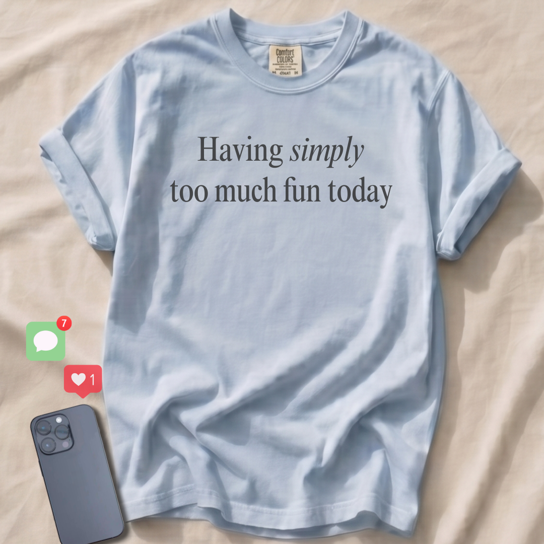 Having simply too much fun T-Shirt
