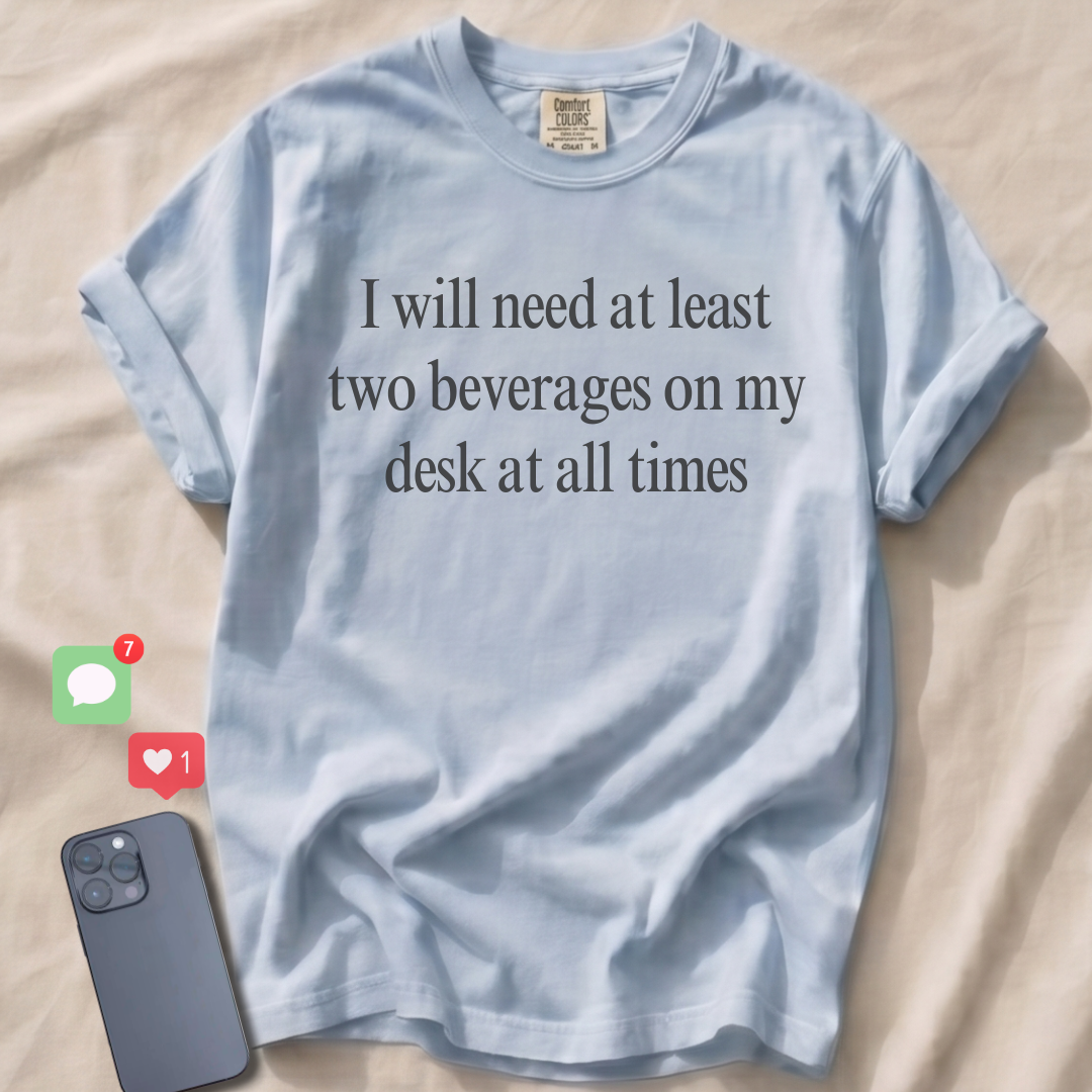 I will need at least two beverages... T-Shirt