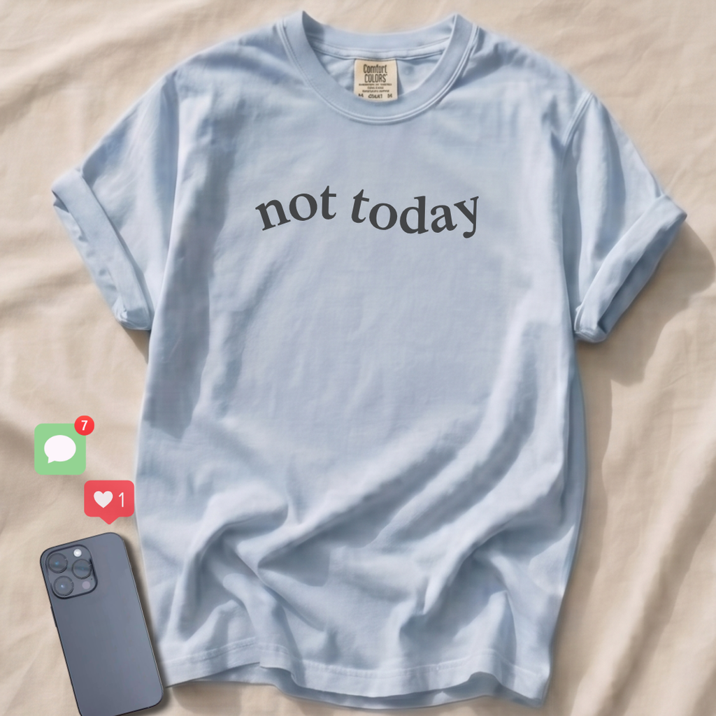 not today T-Shirt