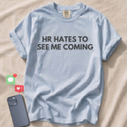 HR HATES TO SEE ME COMING T-Shirt