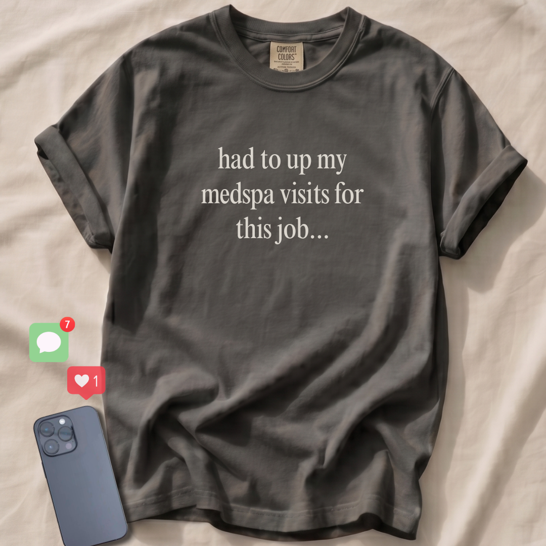 had to up my medspa visits T-Shirt
