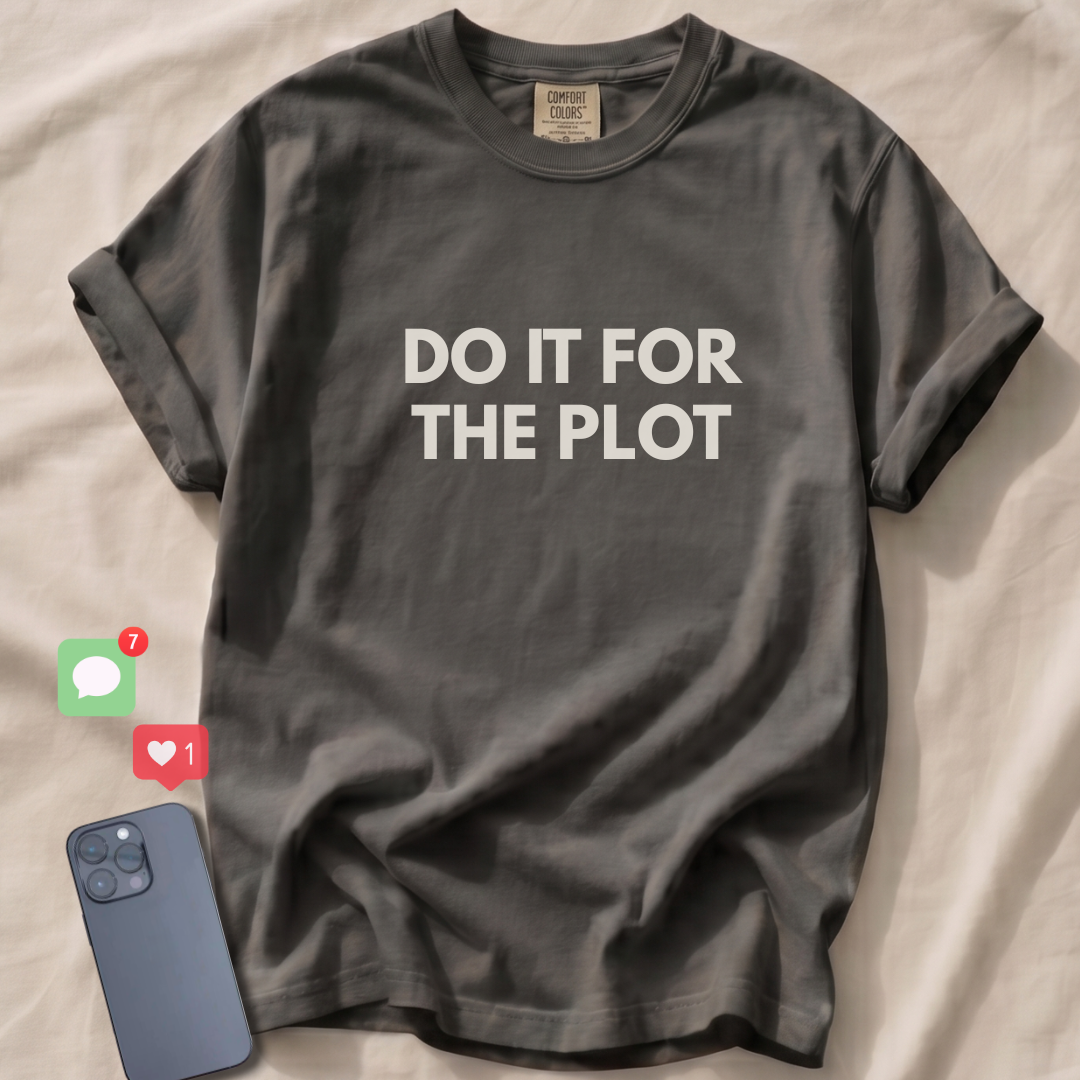 DO IT FOR THE PLOT T-Shirt