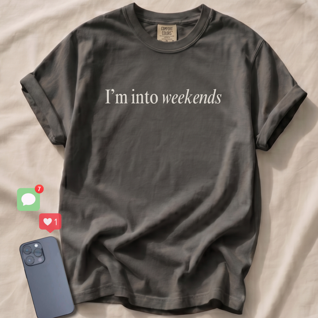 I'm into weekends T-Shirt