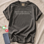 Why do it today... T-Shirt
