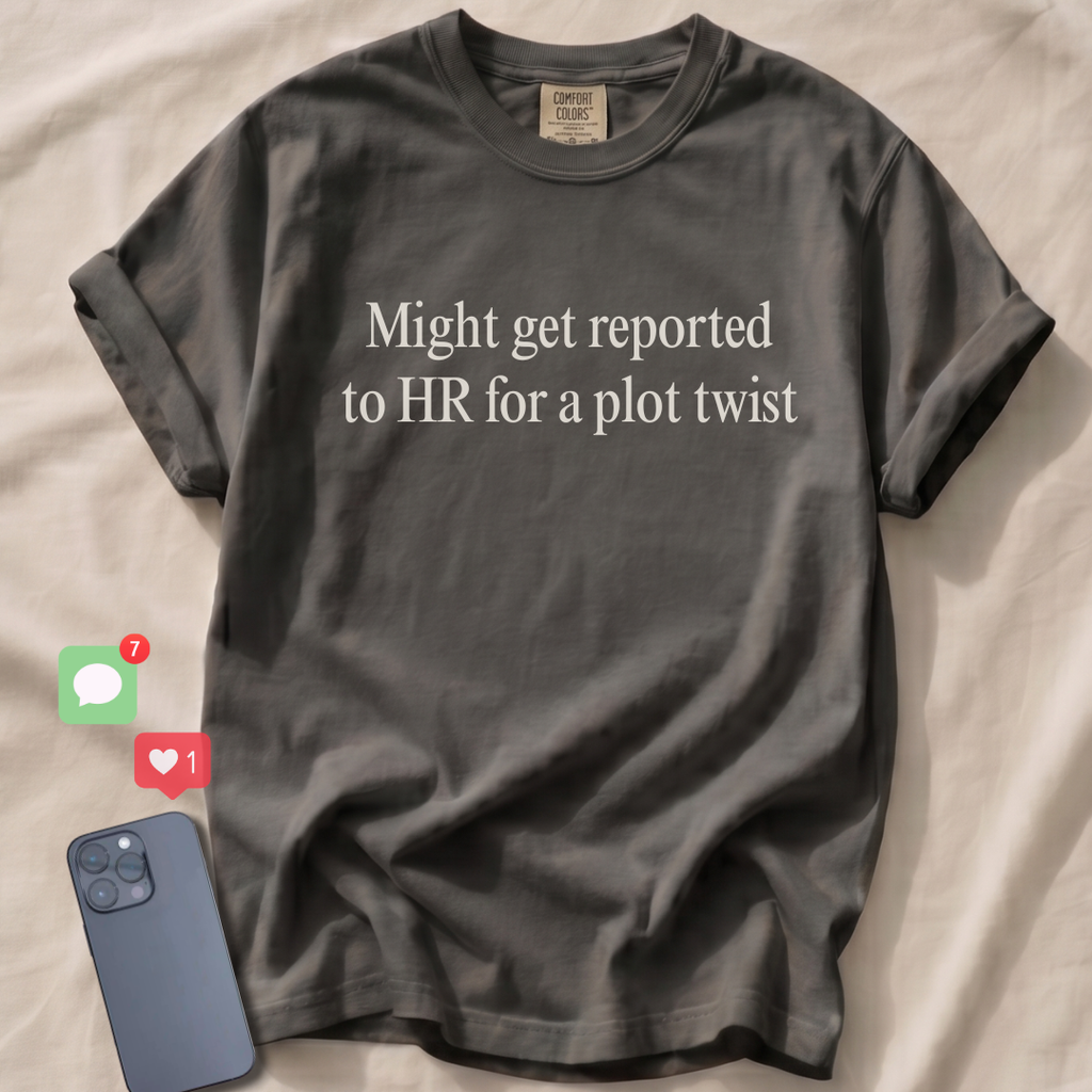 Might get reported to HR for a plot twist T-Shirt