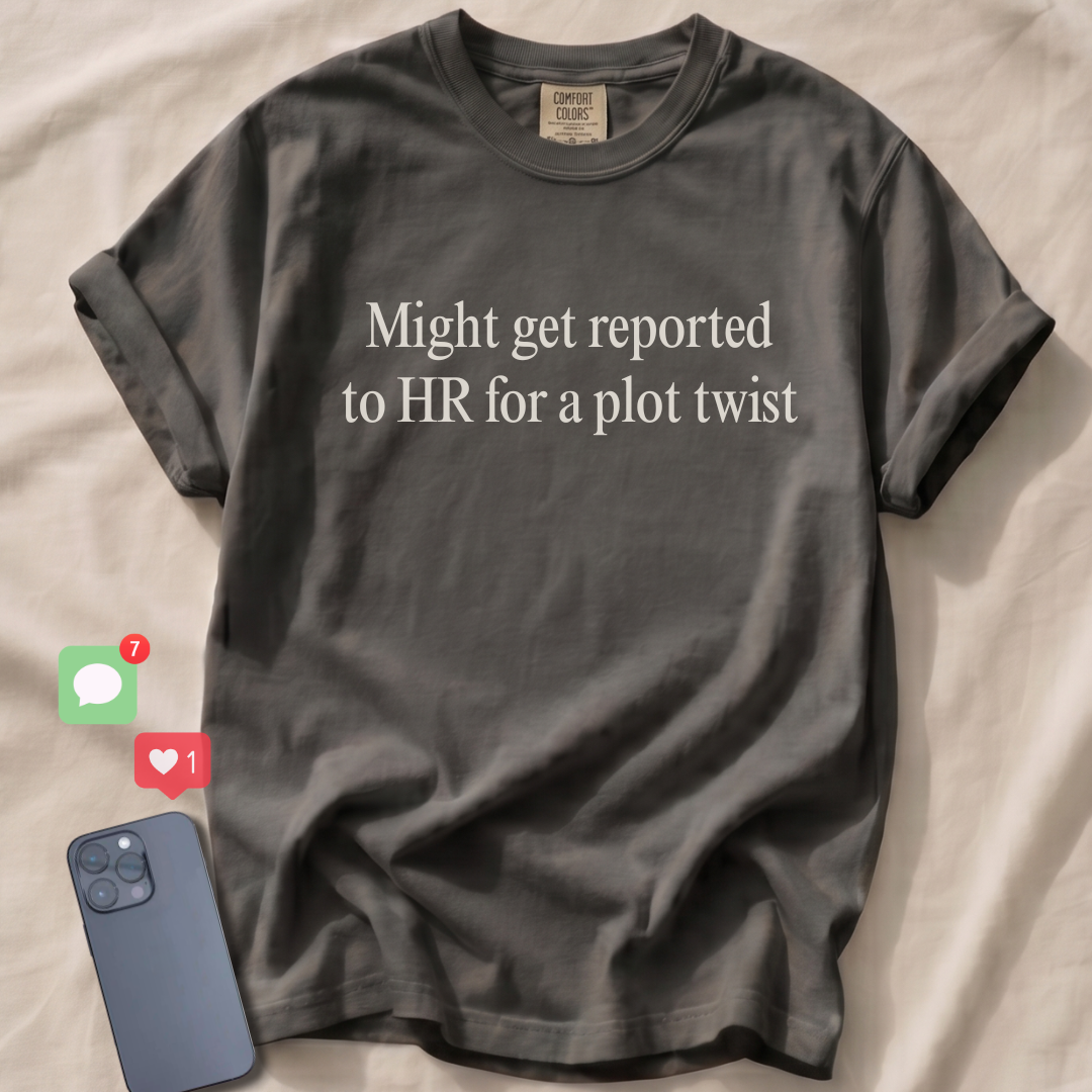 Might get reported to HR for a plot twist T-Shirt