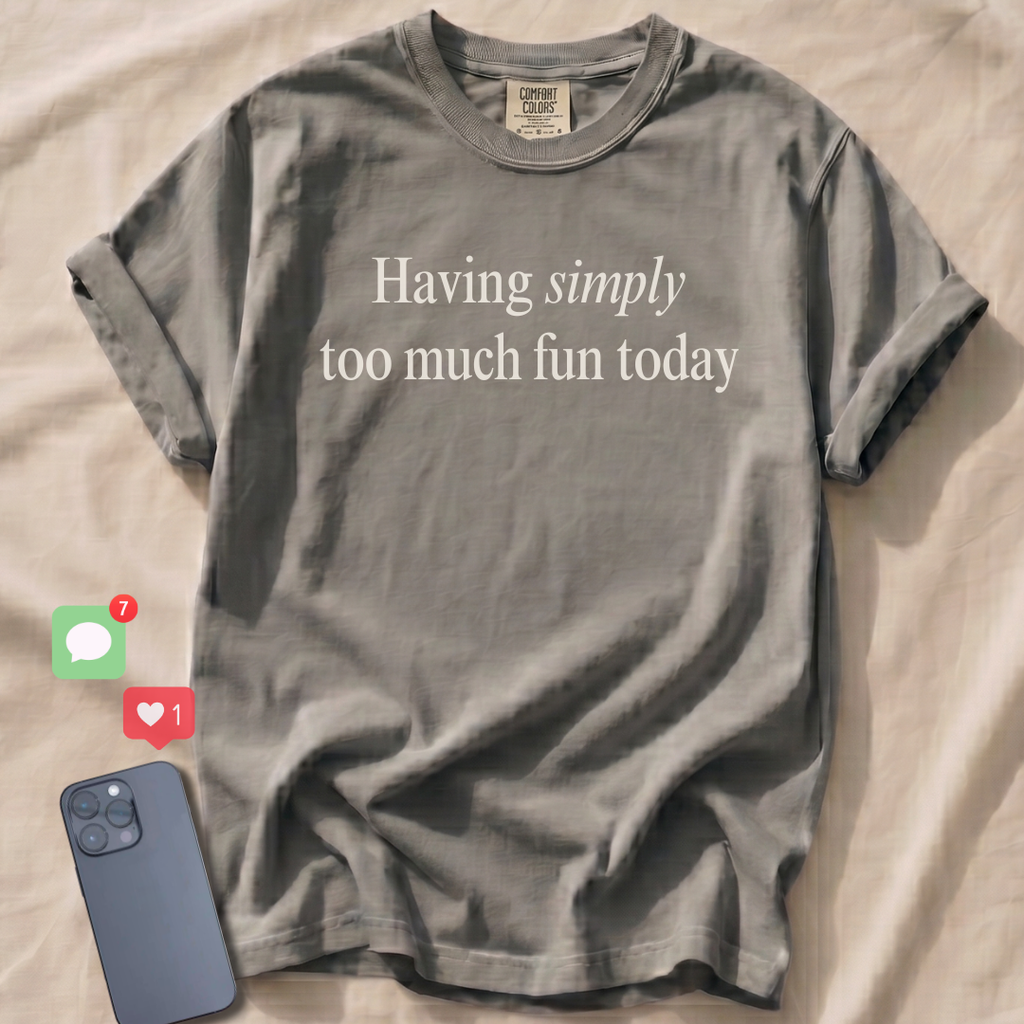 Having simply too much fun T-Shirt