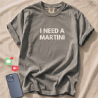 I NEED A MARTINI T-Shirt