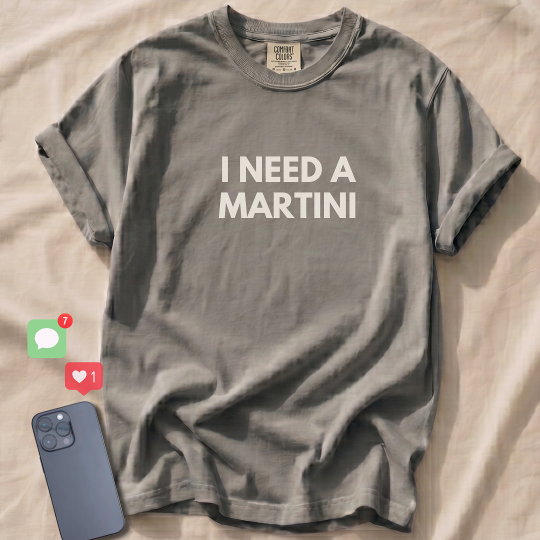 I NEED A MARTINI T-Shirt