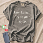 Live. Laugh. Cry on your laptop. T-Shirt