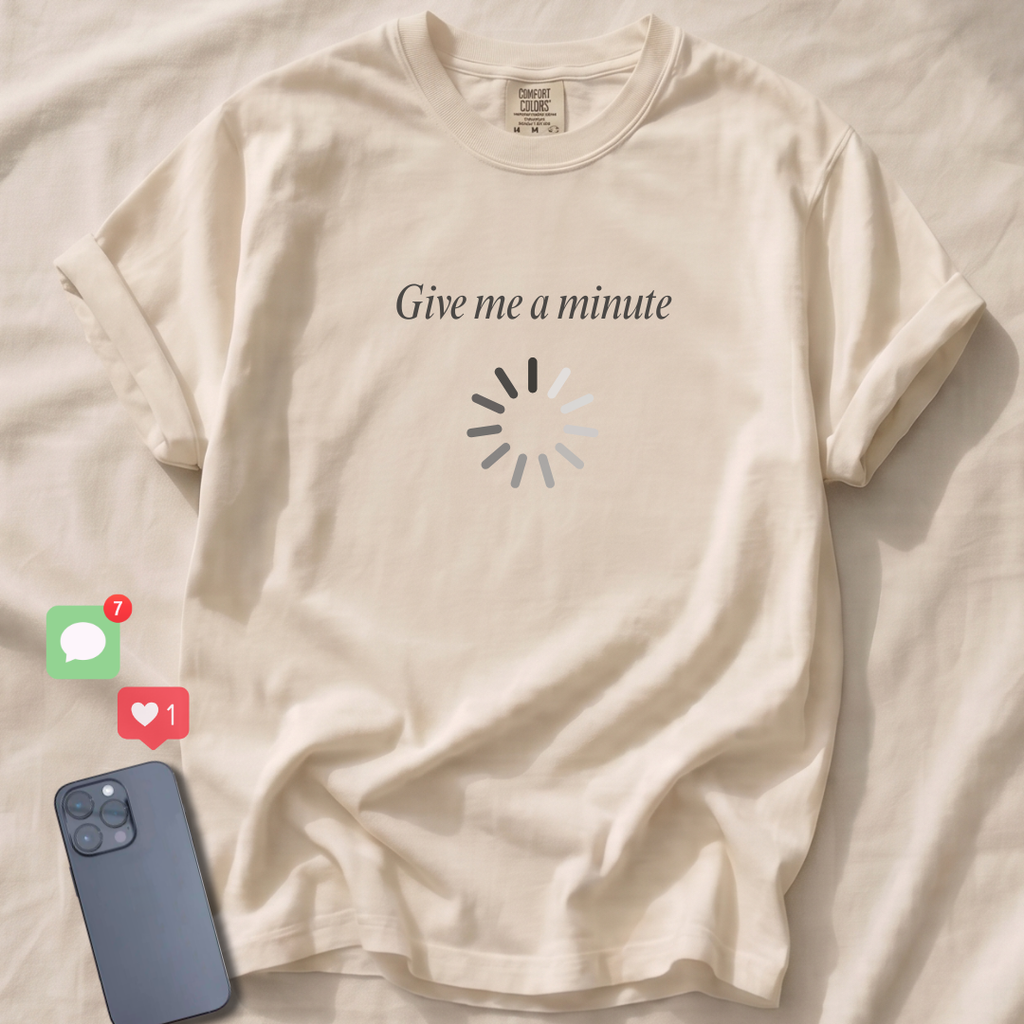 Give me a minute T-Shirt