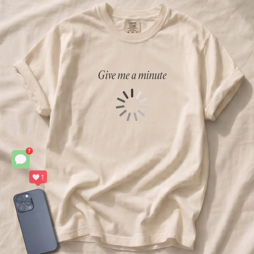 Give me a minute T-Shirt