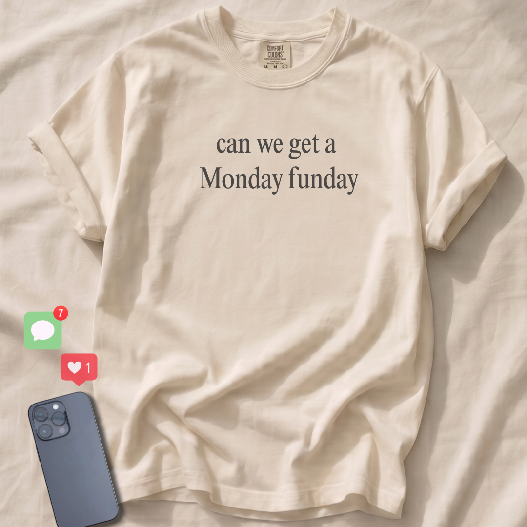 can we get a Monday funday T-Shirt