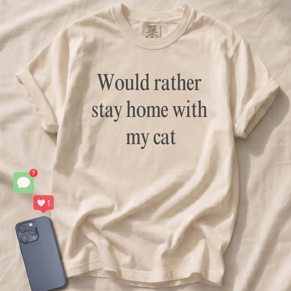 Would rather stay home with my cat T-Shirt