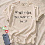 Would rather stay home with my cat T-Shirt