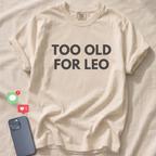 TOO OLD FOR LEO T-Shirt