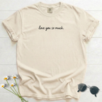 love you so much T-Shirt