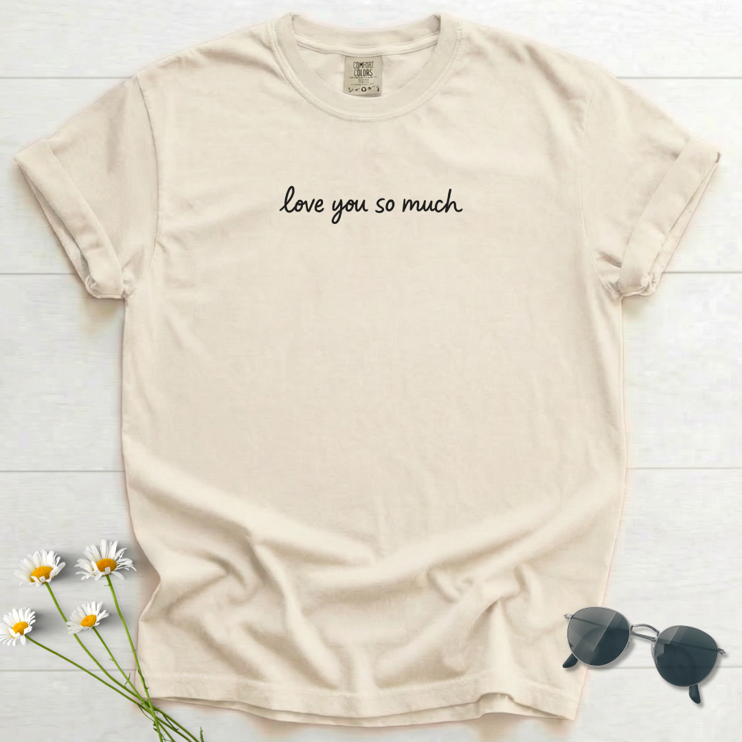 love you so much T-Shirt