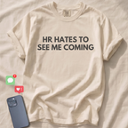 HR HATES TO SEE ME COMING T-Shirt
