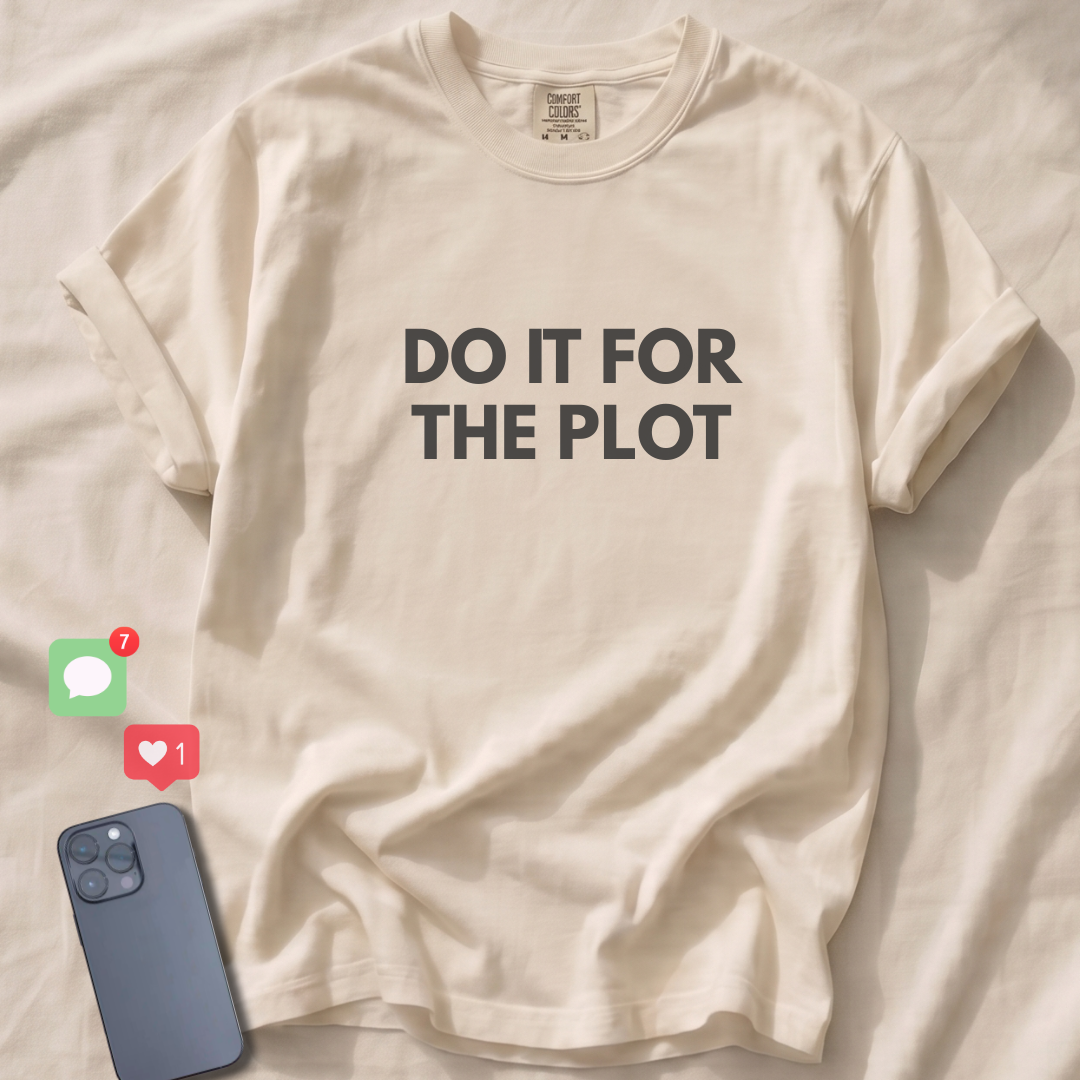 DO IT FOR THE PLOT T-Shirt