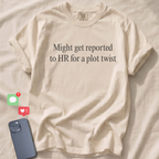 Might get reported to HR for a plot twist T-Shirt