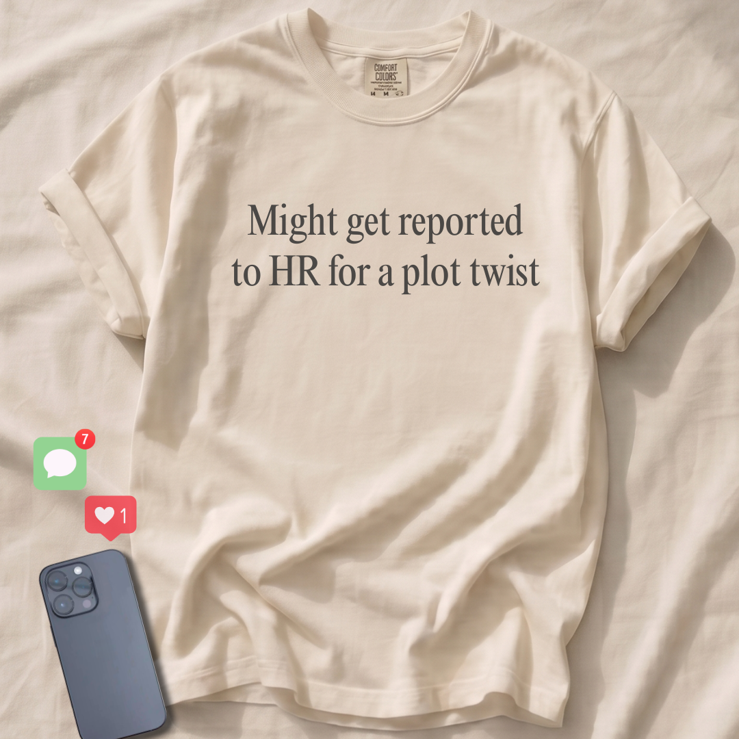Might get reported to HR for a plot twist T-Shirt