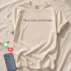This is, in fact, my first rodeo T-Shirt