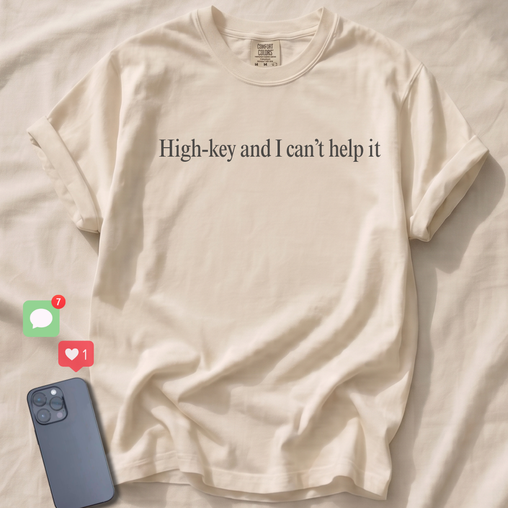 High-key and I can't help it T-Shirt
