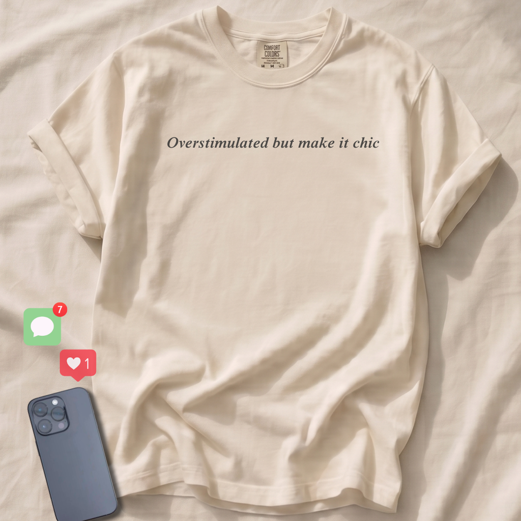 Overstimulated but make it chic T-Shirt
