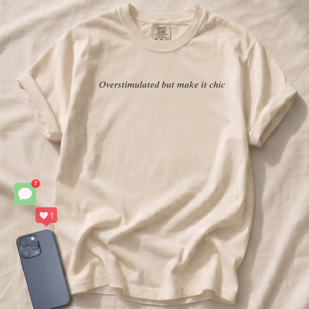Overstimulated but make it chic T-Shirt