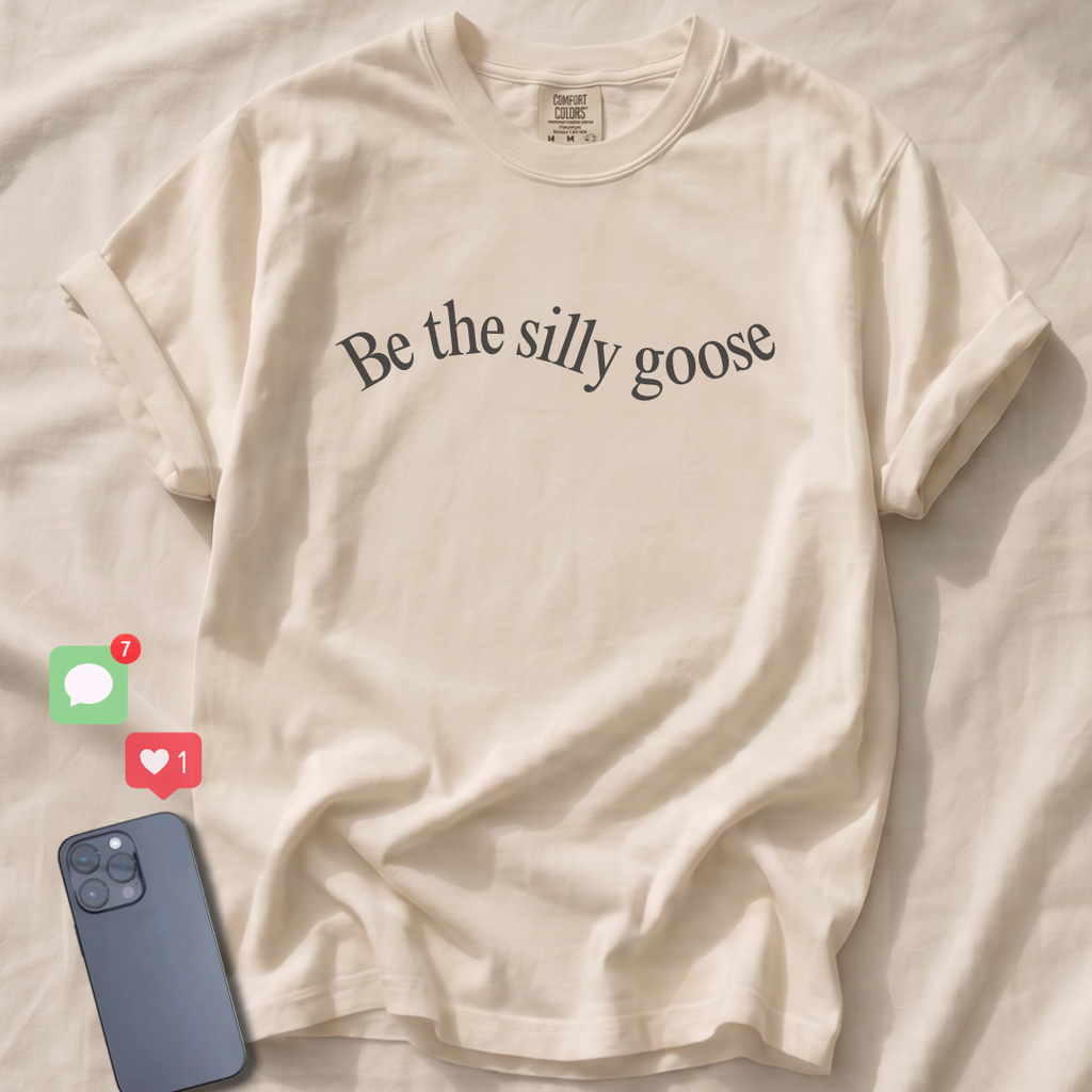 Be the silly goose T-Shirt