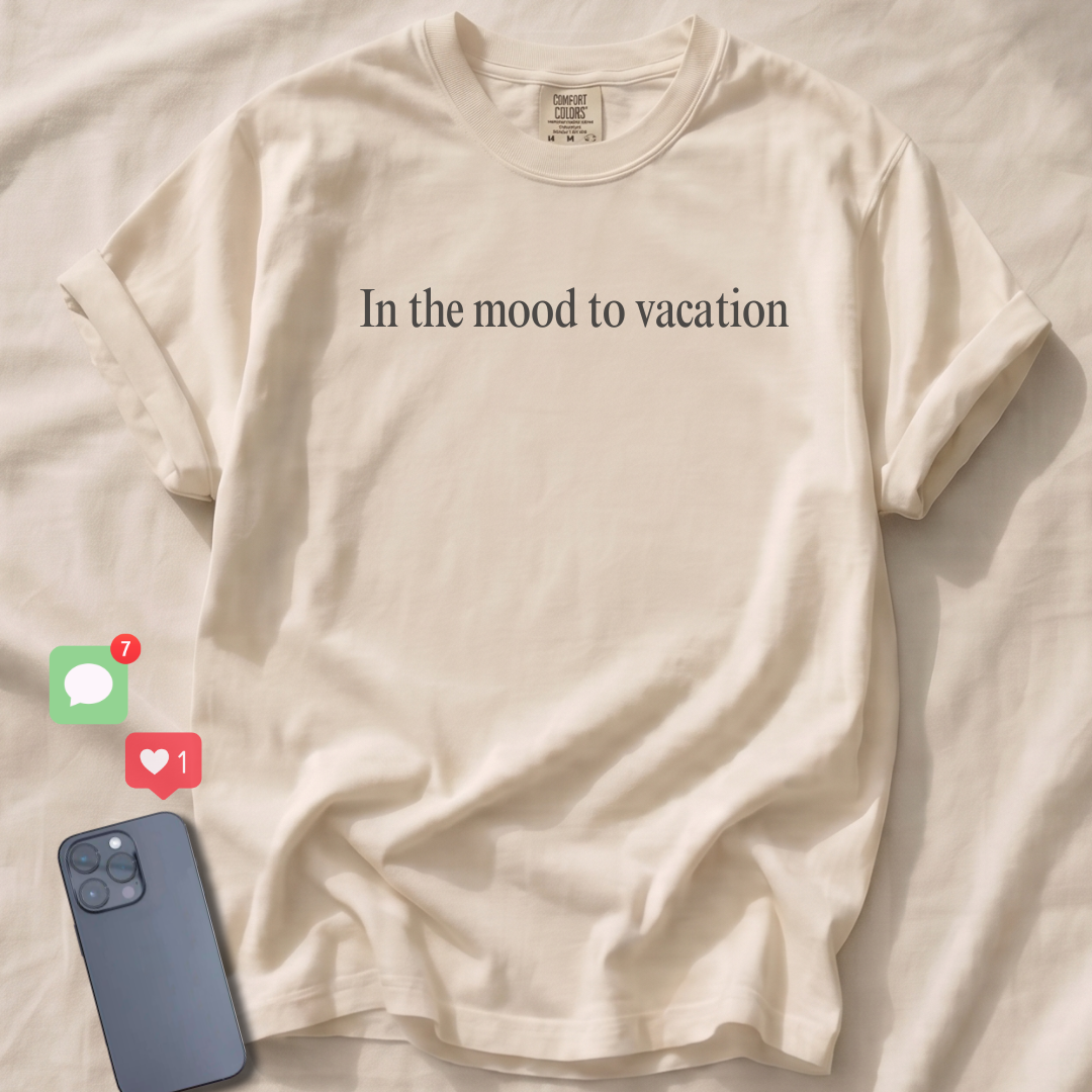 In the mood to vacation T-Shirt