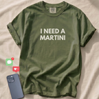 I NEED A MARTINI T-Shirt
