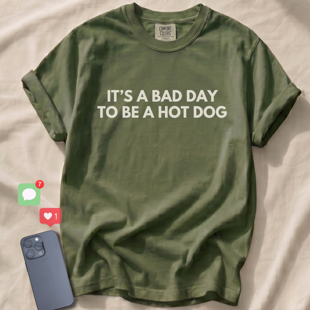 IT'S A BAD DAY TO BE A HOT DOG T-Shirt