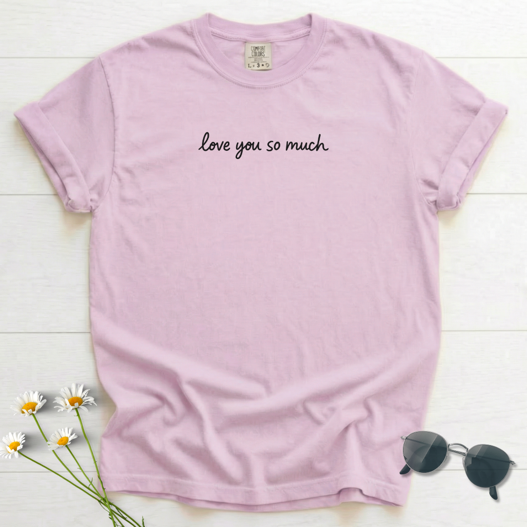 love you so much T-Shirt