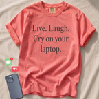 Live. Laugh. Cry on your laptop. T-Shirt