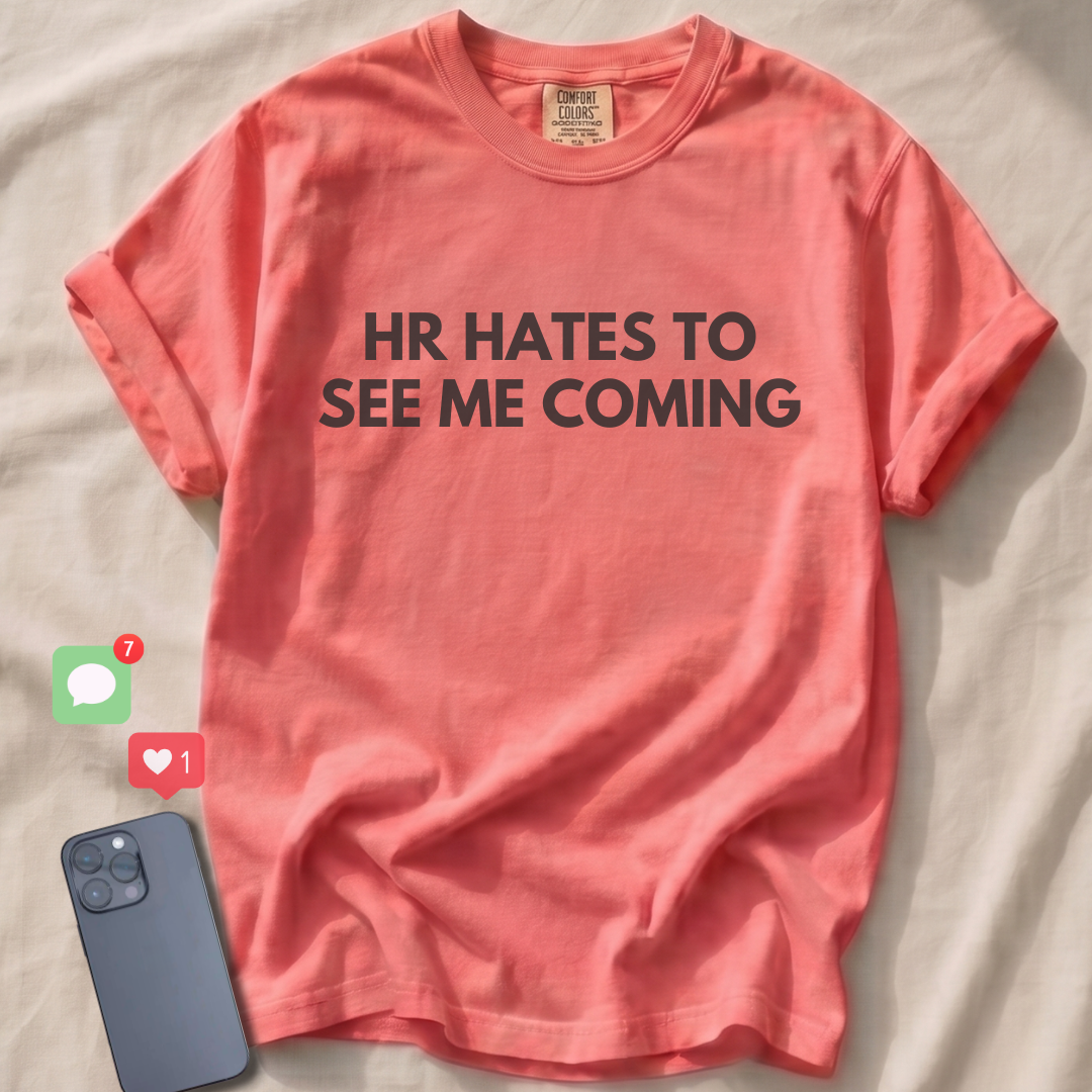 HR HATES TO SEE ME COMING T-Shirt