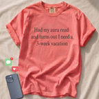 Had my aura read and turns out I need a 3-week vacation T-Shirt